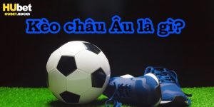 Tỷ lệ kèo Châu Âu tại Hubet