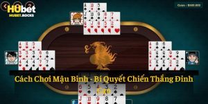 Cách chơi mậu binh tại Hubet
