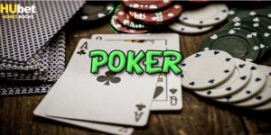 Cách chơi Poker tại nhà cái Hubet