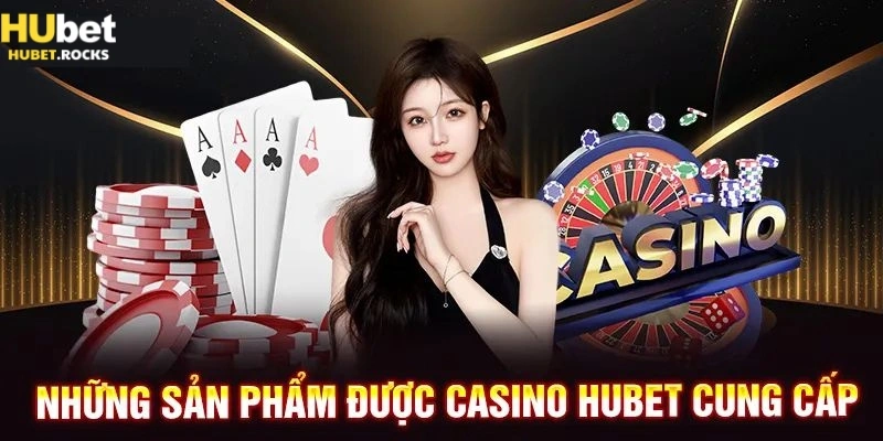 Top siêu phẩm được đánh giá cao bởi cược thủ lâu năm tại casino Hubet