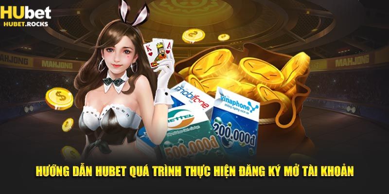 Hướng dẫn HUBET quá trình thực hiện đăng ký mở tài khoản