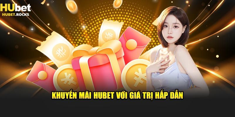 Khuyến mãi Hubet với giá trị hấp dẫn, tặng ngay 168k