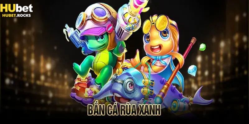 Nguyên tắc cơ bản khi chơi bắn cá rùa xanh tại Hubet