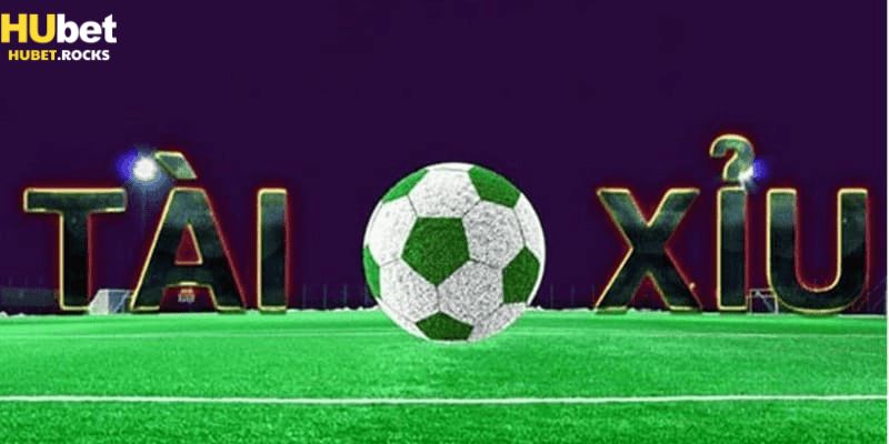 Các dạng kèo tài xỉu bóng đá tại Hubet