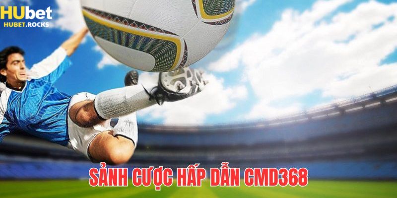 CMD 368 với mô hình giải trí bắt mắt tại thể thao HUBET