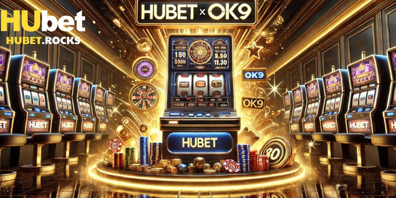 Ưu đãi khủng khi Hubet hợp tác OK9